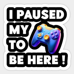 i paused my game to be here! Sticker